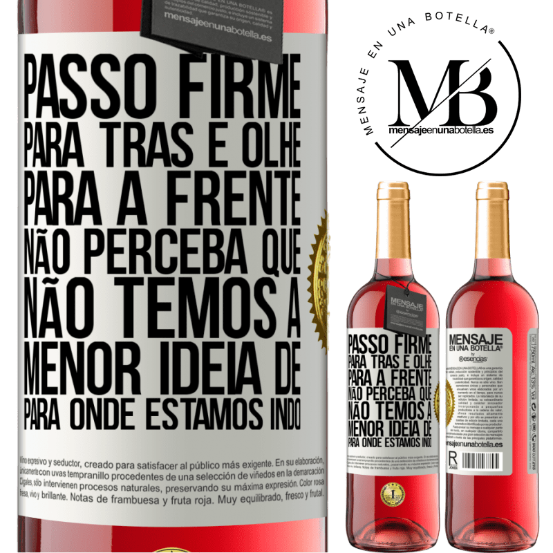 29,95 € Envio grátis | Vinho rosé Edição ROSÉ Passo firme, para trás e olhe para a frente. Não perceba que não temos a menor ideia de para onde estamos indo Etiqueta Branca. Etiqueta personalizável Vinho jovem Colheita 2023 Tempranillo