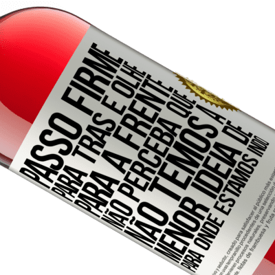 Expressões Únicas e Pessoais. «Passo firme, para trás e olhe para a frente. Não perceba que não temos a menor ideia de para onde estamos indo» Edição ROSÉ