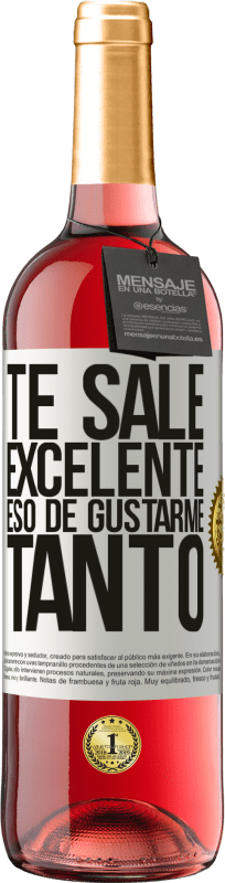 Envío gratis | Vino Rosado Edición ROSÉ Te sale excelente eso de gustarme tanto Etiqueta Blanca. Etiqueta personalizable Vino joven Cosecha 2023 Tempranillo