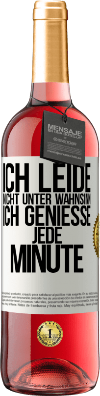 29,95 € | Roséwein ROSÉ Ausgabe Ich leide nicht unter Wahnsinn,ich genieße jede Minute Weißes Etikett. Anpassbares Etikett Junger Wein Ernte 2025 Tempranillo