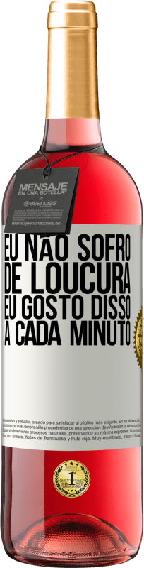 29,95 € | Vinho rosé Edição ROSÉ Eu não sofro de loucura ... eu gosto disso a cada minuto Etiqueta Branca. Etiqueta personalizável Vinho jovem Colheita 2025 Tempranillo