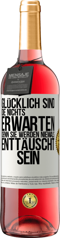 29,95 € Kostenloser Versand | Roséwein ROSÉ Ausgabe Glücklich sind, die nichts erwarten, denn sie werden niemals enttäuscht sein Weißes Etikett. Anpassbares Etikett Junger Wein Ernte 2025 Tempranillo