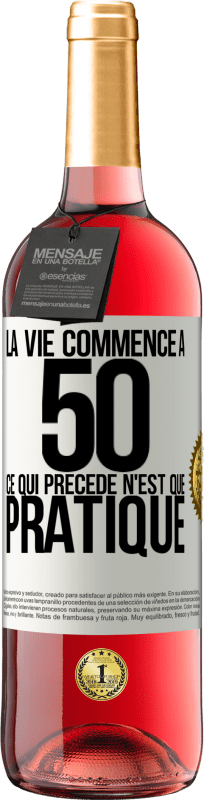 29,95 € | Vin rosé Édition ROSÉ La vie commence à 50 ans, ce qui précède n'est que pratique Étiquette Blanche. Étiquette personnalisable Vin jeune Récolte 2025 Tempranillo