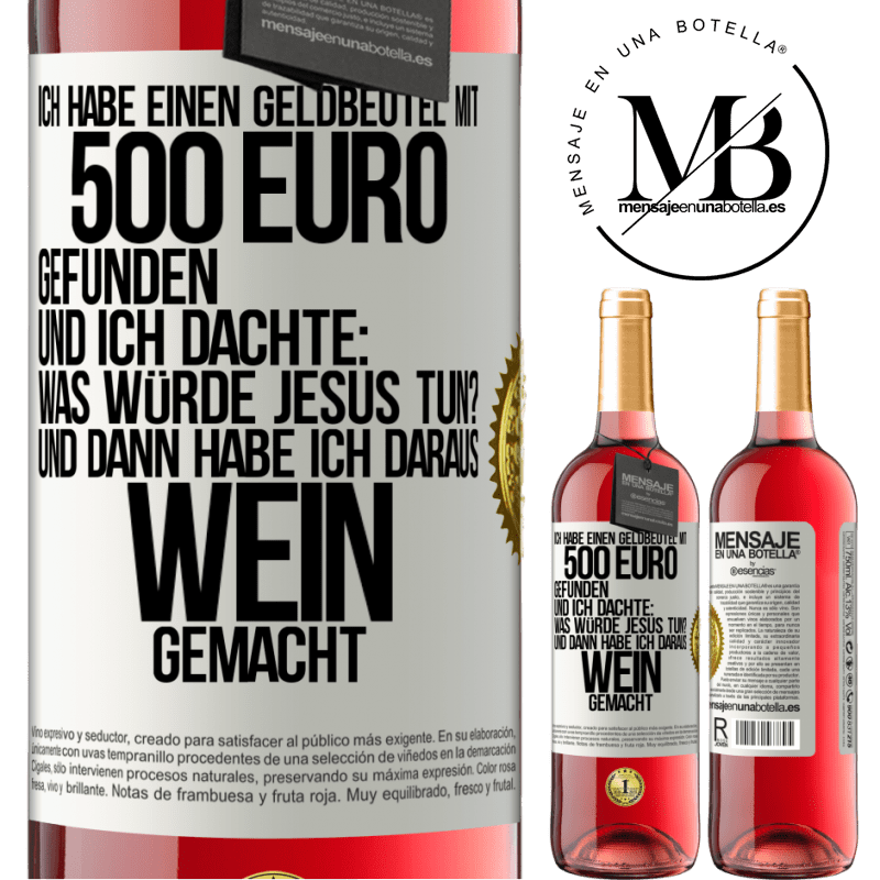 29,95 € Kostenloser Versand | Roséwein ROSÉ Ausgabe Ich habe einen Geldbeutel mit 500 Euro gefunden. Und ich dachte: Was würde Jesus tun? Und dann habe ich daraus Wein gemacht Weißes Etikett. Anpassbares Etikett Junger Wein Ernte 2023 Tempranillo