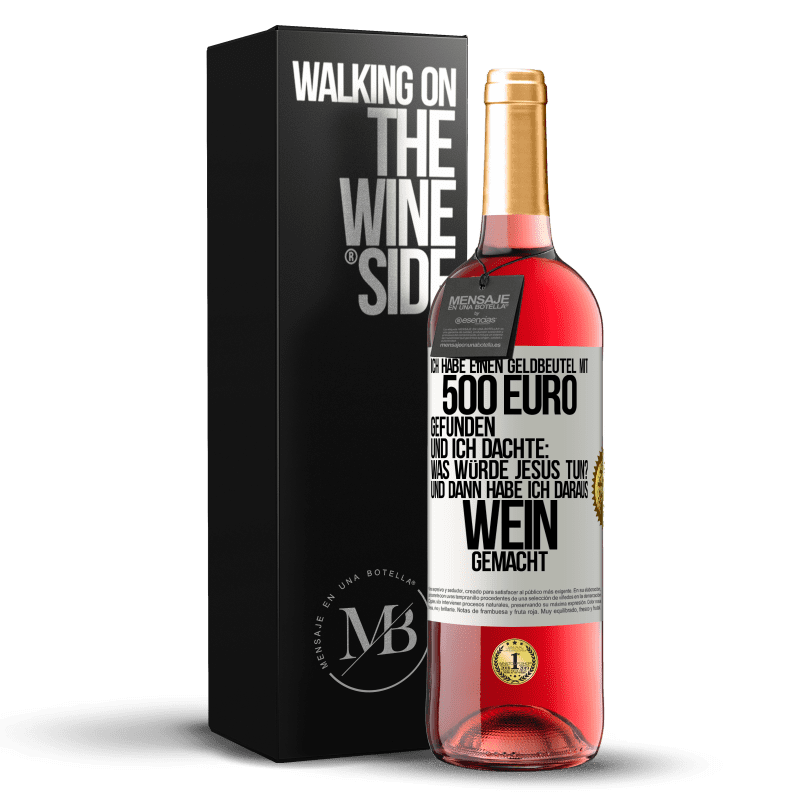 29,95 € Kostenloser Versand | Roséwein ROSÉ Ausgabe Ich habe einen Geldbeutel mit 500 Euro gefunden. Und ich dachte: Was würde Jesus tun? Und dann habe ich daraus Wein gemacht Weißes Etikett. Anpassbares Etikett Junger Wein Ernte 2025 Tempranillo
