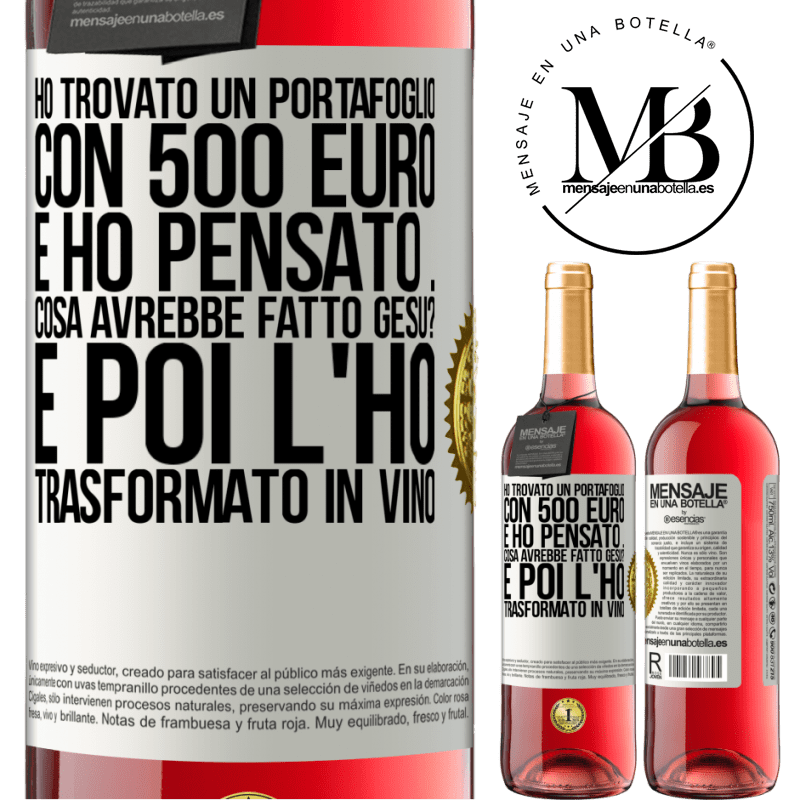 29,95 € Spedizione Gratuita | Vino rosato Edizione ROSÉ Ho trovato un portafoglio con 500 euro. E ho pensato ... Cosa avrebbe fatto Gesù? E poi l'ho trasformato in vino Etichetta Bianca. Etichetta personalizzabile Vino giovane Raccogliere 2023 Tempranillo