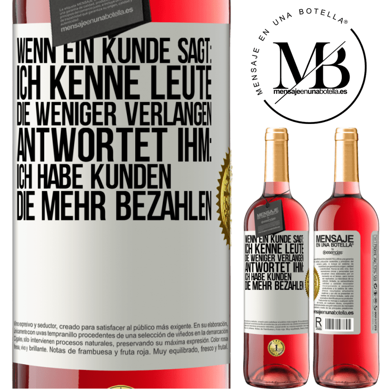 29,95 € Kostenloser Versand | Roséwein ROSÉ Ausgabe Wenn ein Kunde sagt: Ich kenne Leute, die weniger verlangen, antwortet ihm: Ich habe Kunden, die mehr bezahlen Weißes Etikett. Anpassbares Etikett Junger Wein Ernte 2025 Tempranillo