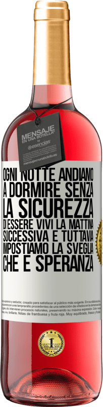 29,95 € | Vino rosato Edizione ROSÉ Ogni notte andiamo a dormire senza la sicurezza di essere vivi la mattina successiva e tuttavia impostiamo la sveglia. CHE È Etichetta Bianca. Etichetta personalizzabile Vino giovane Raccogliere 2024 Tempranillo