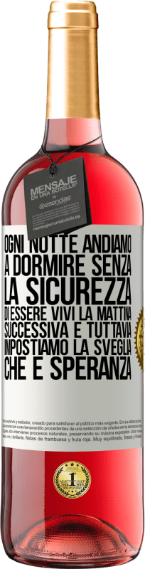 29,95 € | Vino rosato Edizione ROSÉ Ogni notte andiamo a dormire senza la sicurezza di essere vivi la mattina successiva e tuttavia impostiamo la sveglia. CHE È Etichetta Bianca. Etichetta personalizzabile Vino giovane Raccogliere 2025 Tempranillo