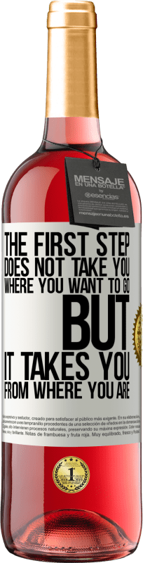 «The first step does not take you where you want to go, but it takes you from where you are» ROSÉ Edition