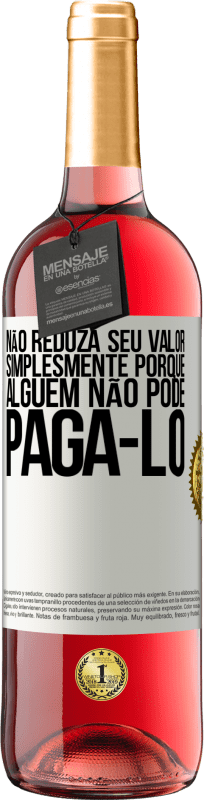 29,95 € | Vinho rosé Edição ROSÉ Não reduza seu valor simplesmente porque alguém não pode pagá-lo Etiqueta Branca. Etiqueta personalizável Vinho jovem Colheita 2024 Tempranillo