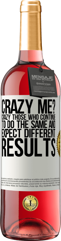 24,95 € Free Shipping | Rosé Wine ROSÉ Edition crazy me? Crazy those who continue to do the same and expect different results White Label. Customizable label Young wine Harvest 2021 Tempranillo