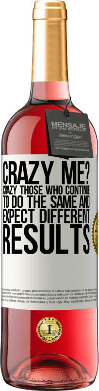 29,95 € | Rosé Wine ROSÉ Edition crazy me? Crazy those who continue to do the same and expect different results White Label. Customizable label Young wine Harvest 2022 Tempranillo