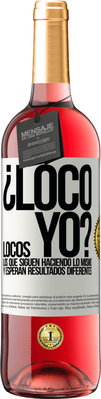 29,95 € Envío gratis | Vino Rosado Edición ROSÉ ¿Loco yo? Locos los que siguen haciendo lo mismo y esperan resultados diferentes Etiqueta Blanca. Etiqueta personalizable Vino joven Cosecha 2025 Tempranillo