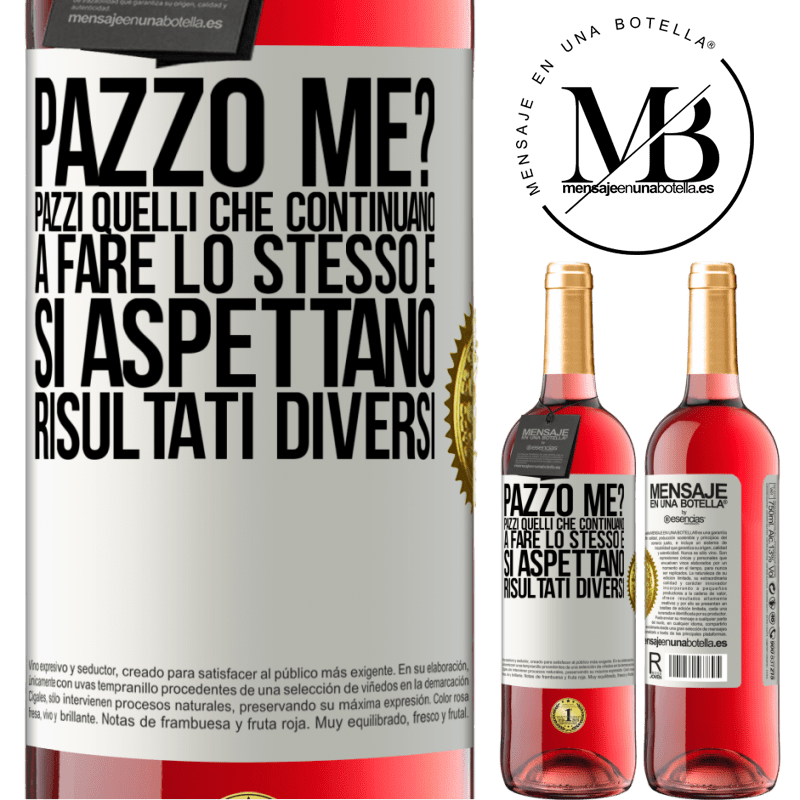 29,95 € Spedizione Gratuita | Vino rosato Edizione ROSÉ pazzo me? Pazzi quelli che continuano a fare lo stesso e si aspettano risultati diversi Etichetta Bianca. Etichetta personalizzabile Vino giovane Raccogliere 2025 Tempranillo
