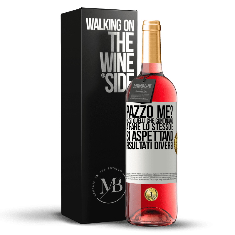 29,95 € Spedizione Gratuita | Vino rosato Edizione ROSÉ pazzo me? Pazzi quelli che continuano a fare lo stesso e si aspettano risultati diversi Etichetta Bianca. Etichetta personalizzabile Vino giovane Raccogliere 2025 Tempranillo