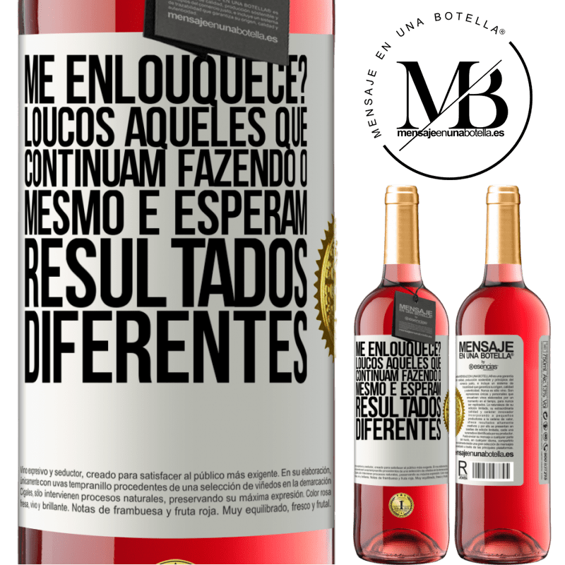 29,95 € Envio grátis | Vinho rosé Edição ROSÉ me enlouquece? Loucos aqueles que continuam fazendo o mesmo e esperam resultados diferentes Etiqueta Branca. Etiqueta personalizável Vinho jovem Colheita 2024 Tempranillo