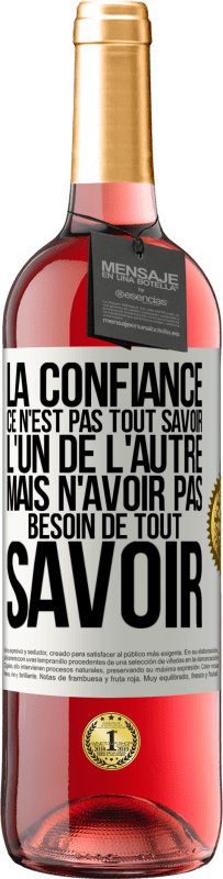 29,95 € | Vin rosé Édition ROSÉ La confiance ce n'est pas tout savoir l'un de l'autre, mais n'avoir pas besoin de tout savoir Étiquette Blanche. Étiquette personnalisable Vin jeune Récolte 2024 Tempranillo