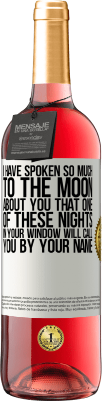 29,95 € | Rosé Wine ROSÉ Edition I have spoken so much to the Moon about you that one of these nights in your window will call you by your name White Label. Customizable label Young wine Harvest 2023 Tempranillo