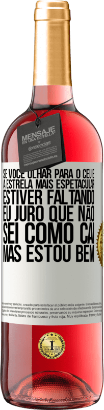 29,95 € | Vinho rosé Edição ROSÉ Se você olhar para o céu e a estrela mais espetacular estiver faltando, eu juro que não sei como caí, mas estou bem Etiqueta Branca. Etiqueta personalizável Vinho jovem Colheita 2025 Tempranillo