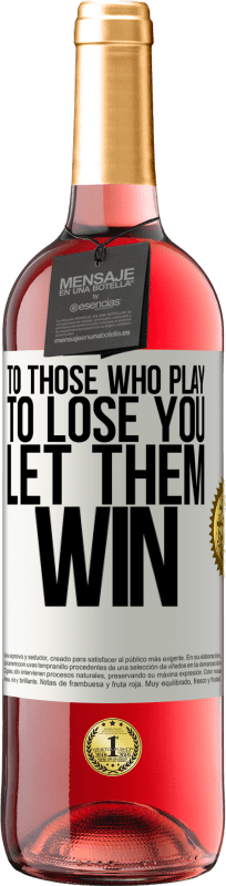 29,95 € | Rosé Wine ROSÉ Edition To those who play to lose you, let them win White Label. Customizable label Young wine Harvest 2023 Tempranillo