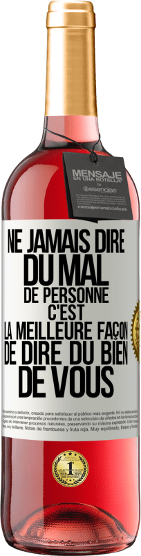 29,95 € | Vin rosé Édition ROSÉ Ne jamais dire du mal de personne c'est la meilleure façon de dire du bien de vous Étiquette Blanche. Étiquette personnalisable Vin jeune Récolte 2024 Tempranillo