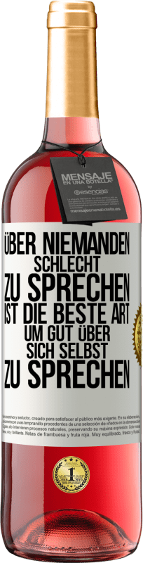 29,95 € Kostenloser Versand | Roséwein ROSÉ Ausgabe Über niemanden schlecht zu sprechen ist die beste Art, um gut über sich selbst zu sprechen Weißes Etikett. Anpassbares Etikett Junger Wein Ernte 2025 Tempranillo