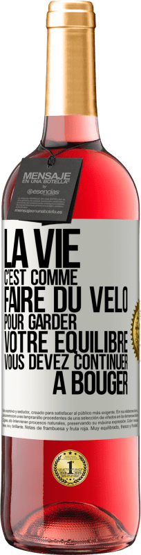 29,95 € | Vin rosé Édition ROSÉ La vie c'est comme faire du vélo. Pour garder votre équilibre vous devez continuer à bouger Étiquette Blanche. Étiquette personnalisable Vin jeune Récolte 2023 Tempranillo