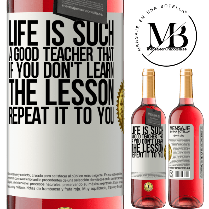 29,95 € Free Shipping | Rosé Wine ROSÉ Edition Life is such a good teacher that if you don't learn the lesson, repeat it to you White Label. Customizable label Young wine Harvest 2022 Tempranillo
