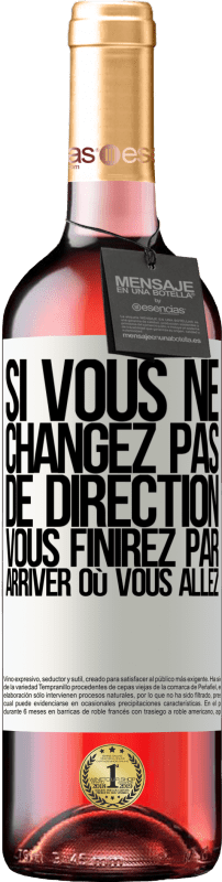 «Si vous ne changez pas de direction, vous finirez par arriver où vous allez» Édition ROSÉ