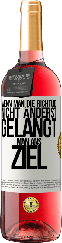 29,95 € | Roséwein ROSÉ Ausgabe Wenn man die Richtung nicht änderst, gelangt man ans Ziel Weißes Etikett. Anpassbares Etikett Junger Wein Ernte 2024 Tempranillo