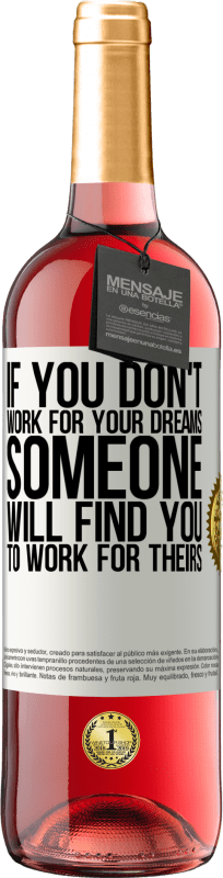 29,95 € | Rosé Wine ROSÉ Edition If you don't work for your dreams, someone will find you to work for theirs White Label. Customizable label Young wine Harvest 2022 Tempranillo