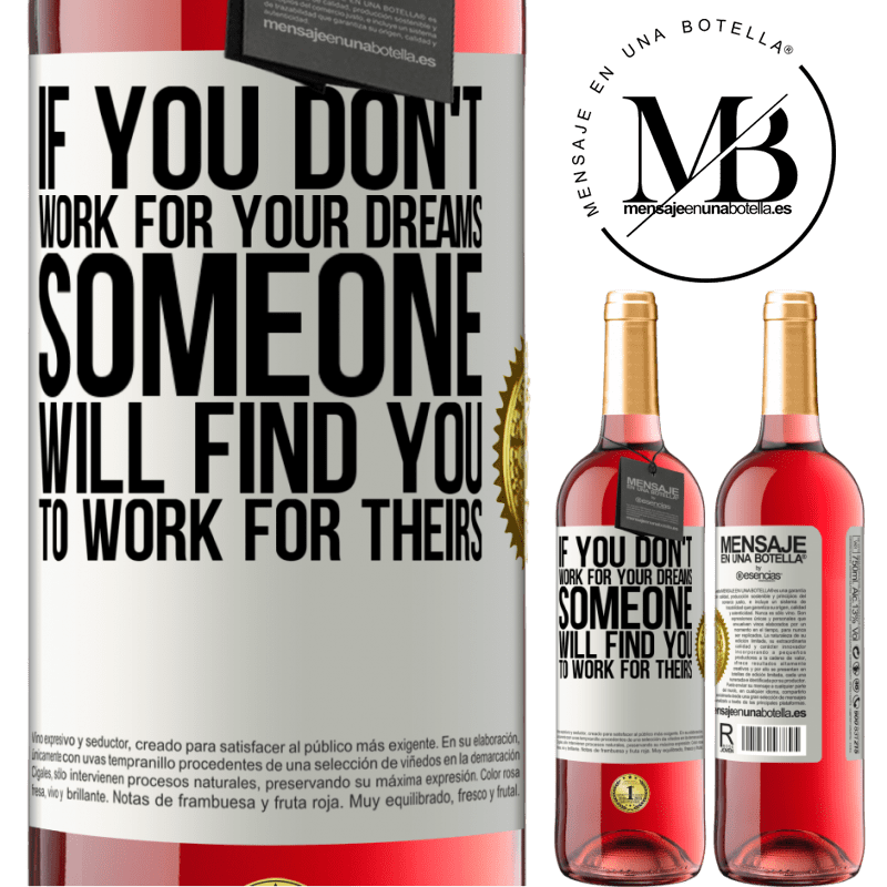 29,95 € Free Shipping | Rosé Wine ROSÉ Edition If you don't work for your dreams, someone will find you to work for theirs White Label. Customizable label Young wine Harvest 2023 Tempranillo
