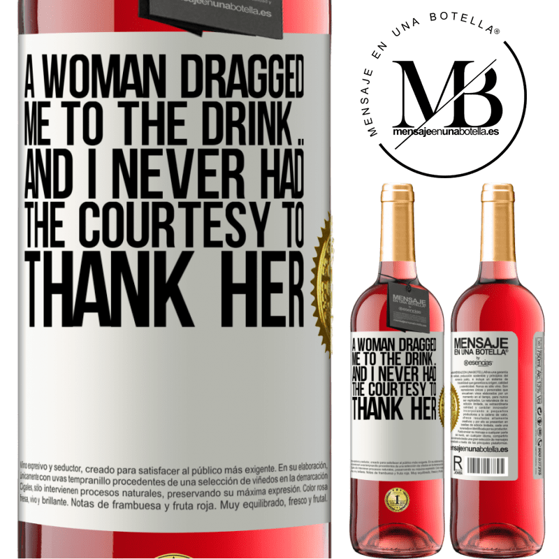 24,95 € Free Shipping | Rosé Wine ROSÉ Edition A woman dragged me to the drink ... And I never had the courtesy to thank her White Label. Customizable label Young wine Harvest 2021 Tempranillo