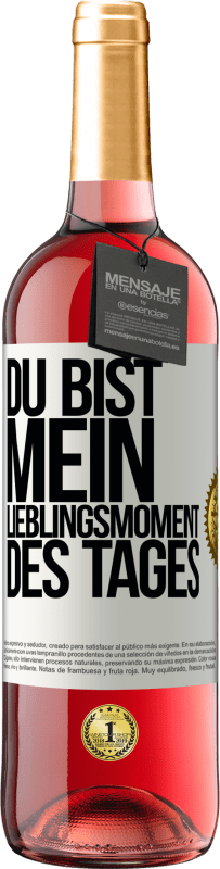 «Du bist mein Lieblingsmoment des Tages» ROSÉ Ausgabe