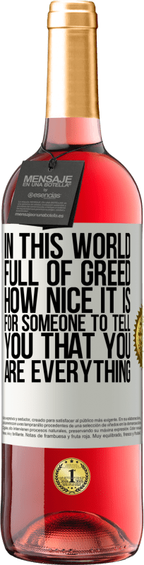 29,95 € Бесплатная доставка | Розовое вино Издание ROSÉ В этом мире, полном жадности, как приятно, когда кто-то говорит тебе, что ты - все Белая этикетка. Настраиваемая этикетка Молодое вино Урожай 2025 Tempranillo