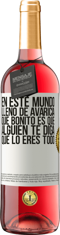 «En este mundo lleno de avaricia, qué bonito es que alguien te diga que lo eres todo» Edición ROSÉ