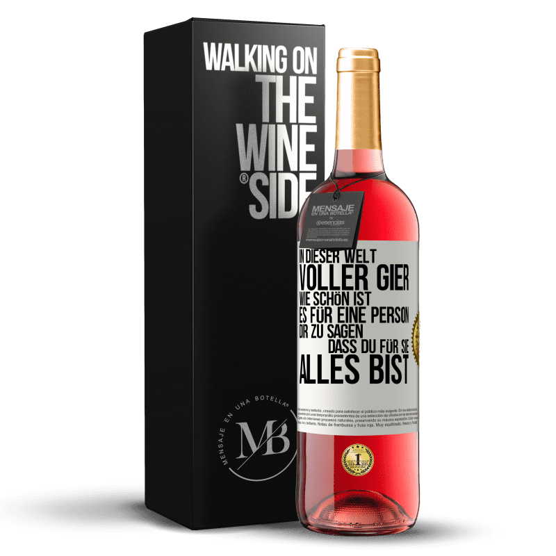 29,95 € Kostenloser Versand | Roséwein ROSÉ Ausgabe In dieser Welt voller Gier, wie schön ist es für eine Person dir zu sagen, dass du für sie alles bist Weißes Etikett. Anpassbares Etikett Junger Wein Ernte 2024 Tempranillo