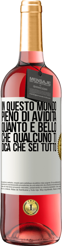 29,95 € | Vino rosato Edizione ROSÉ In questo mondo pieno di avidità, quanto è bello che qualcuno ti dica che sei tutto Etichetta Bianca. Etichetta personalizzabile Vino giovane Raccogliere 2024 Tempranillo