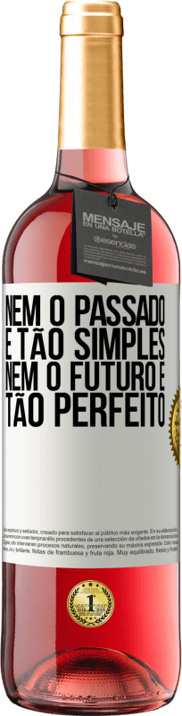 «Nem o passado é tão simples, nem o futuro é tão perfeito» Edição ROSÉ