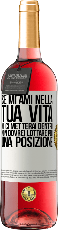 29,95 € Spedizione Gratuita | Vino rosato Edizione ROSÉ Se mi ami nella tua vita, mi ci metterai dentro. Non dovrei lottare per una posizione Etichetta Bianca. Etichetta personalizzabile Vino giovane Raccogliere 2023 Tempranillo