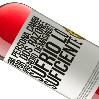 Expresiones Únicas y Personales. «Una persona cambia por dos razones: aprendió demasiado o sufrió lo suficiente» Edición ROSÉ