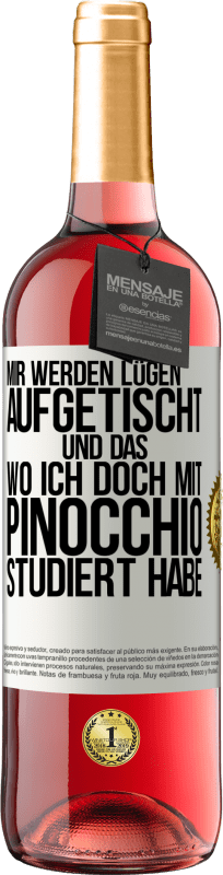 29,95 € Kostenloser Versand | Roséwein ROSÉ Ausgabe Mir werden Lügen aufgetischt. Und das, wo ich doch mit Pinocchio studiert habe Weißes Etikett. Anpassbares Etikett Junger Wein Ernte 2023 Tempranillo