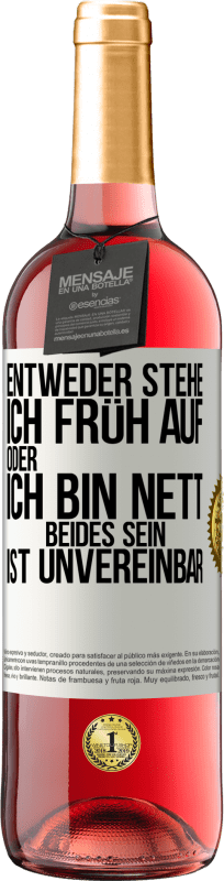 29,95 € | Roséwein ROSÉ Ausgabe Entweder stehe ich früh auf oder ich bin nett. Beides sein ist unvereinbar Weißes Etikett. Anpassbares Etikett Junger Wein Ernte 2024 Tempranillo