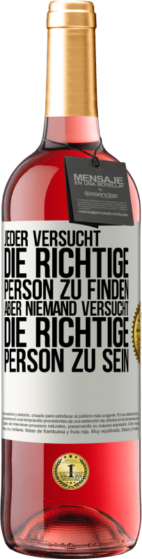 29,95 € | Roséwein ROSÉ Ausgabe Jeder versucht, die richtige Person zu finden. Aber niemand versucht, die richtige Person zu sein Weißes Etikett. Anpassbares Etikett Junger Wein Ernte 2024 Tempranillo