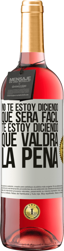 29,95 € | Vino Rosado Edición ROSÉ No te estoy diciendo que será fácil, te estoy diciendo que valdrá la pena Etiqueta Blanca. Etiqueta personalizable Vino joven Cosecha 2025 Tempranillo