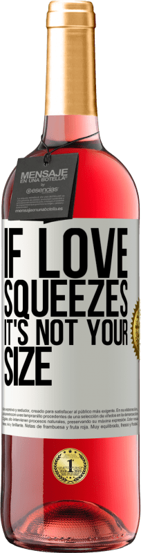 29,95 € | Rosé Wine ROSÉ Edition If love squeezes, it's not your size White Label. Customizable label Young wine Harvest 2024 Tempranillo