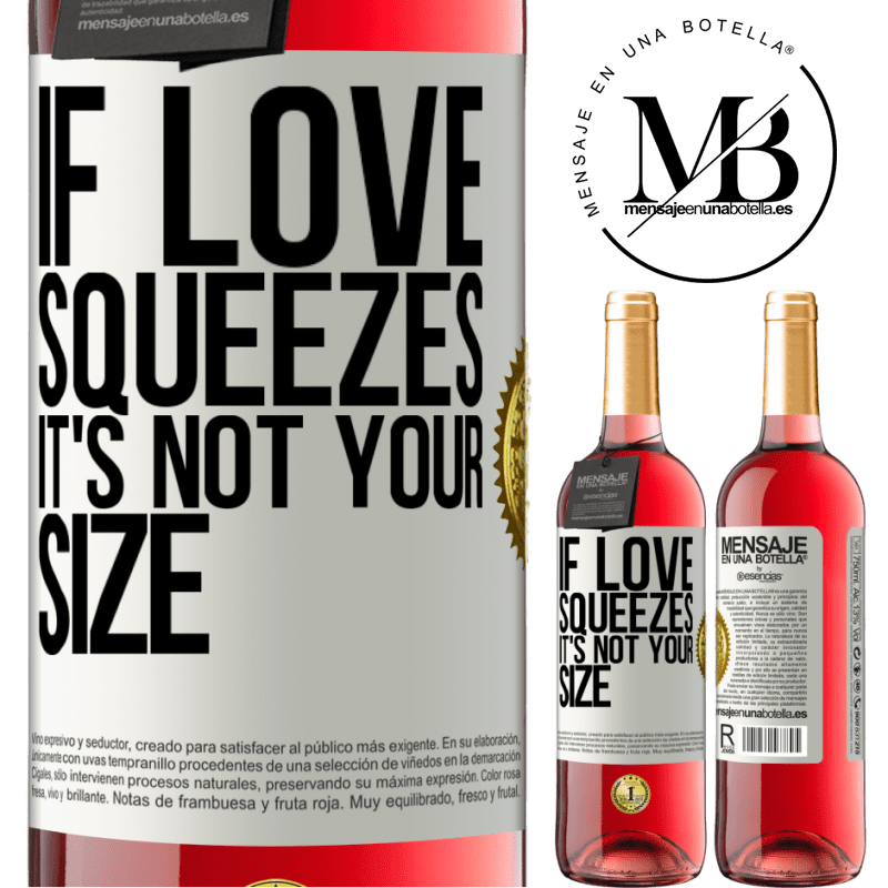 29,95 € Free Shipping | Rosé Wine ROSÉ Edition If love squeezes, it's not your size White Label. Customizable label Young wine Harvest 2022 Tempranillo