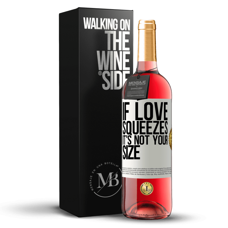 29,95 € Free Shipping | Rosé Wine ROSÉ Edition If love squeezes, it's not your size White Label. Customizable label Young wine Harvest 2022 Tempranillo