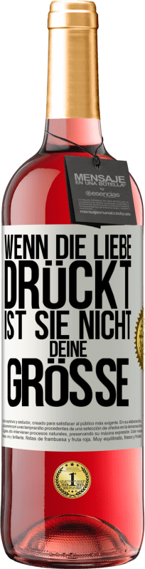 29,95 € | Roséwein ROSÉ Ausgabe Wenn die Liebe drückt, ist sie nicht deine Größe Weißes Etikett. Anpassbares Etikett Junger Wein Ernte 2024 Tempranillo